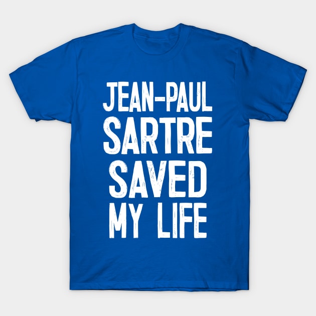 Jean-Paul Sartre Saved My Life T-Shirt by DankFutura